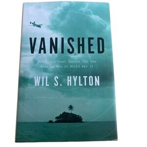 Vanished The‎ Sixty Year Search for the Missing Men of World War II Wil S Hylton